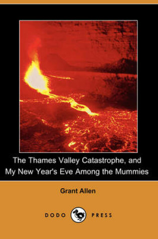 Cover of The Thames Valley Catastrophe, and My New Year's Eve Among the Mummies (Dodo Press)