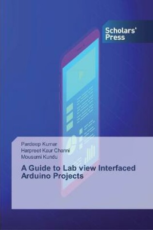 Cover of A Guide to Lab view Interfaced Arduino Projects