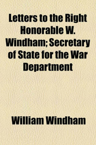 Cover of Letters to the Right Honorable W. Windham; Secretary of State for the War Department