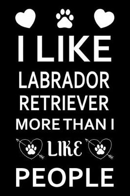 Book cover for I Like Labrador Retriever More Than I Like People