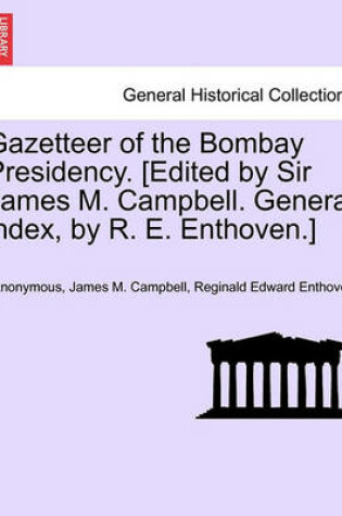 Cover of Gazetteer of the Bombay Presidency. [Edited by Sir James M. Campbell. General Index, by R. E. Enthoven.]