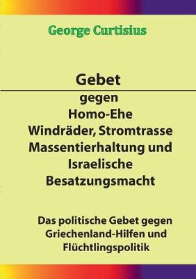 Book cover for Gebet gegen Homo-Ehe, Windrader, Stromtrasse, Massentierhaltung und Israelische Besatzungsmacht
