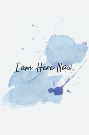 Cover of I am Here Now...