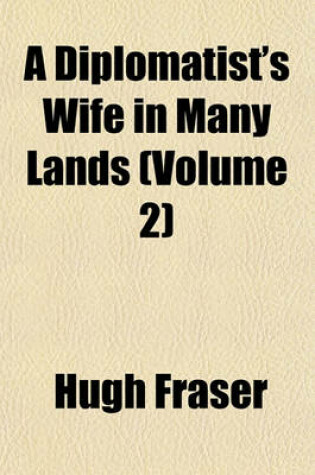 Cover of A Diplomatist's Wife in Many Lands (Volume 2)