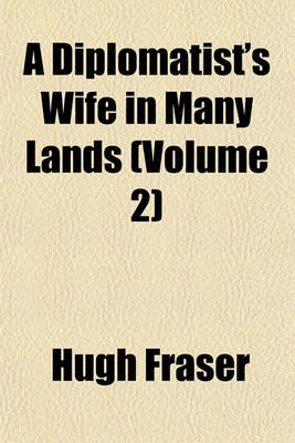 Book cover for A Diplomatist's Wife in Many Lands (Volume 2)