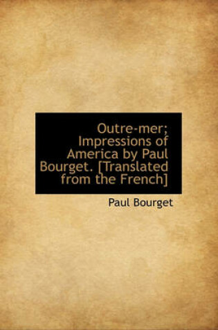 Cover of Outre-Mer; Impressions of America by Paul Bourget. [Translated from the French]