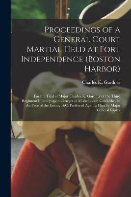 Cover of Proceedings of a General Court Martial Held at Fort Independence (Boston Harbor) [microform]