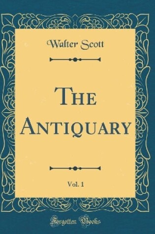 Cover of The Antiquary, Vol. 1 (Classic Reprint)