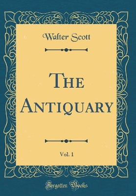 Book cover for The Antiquary, Vol. 1 (Classic Reprint)