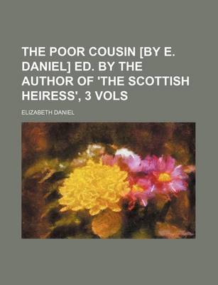 Book cover for The Poor Cousin [By E. Daniel] Ed. by the Author of 'The Scottish Heiress', 3 Vols