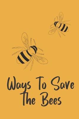 Book cover for Ways To Save The Bees