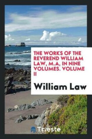 Cover of The Works of the Reverend William Law, M.A, in Nine Volumes. Volume II