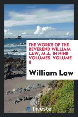 Book cover for The Works of the Reverend William Law, M.A, in Nine Volumes. Volume II
