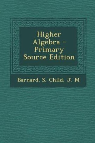 Cover of Higher Algebra - Primary Source Edition