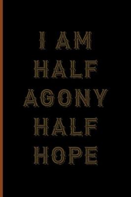 Book cover for I Am Half Agony Half Hope