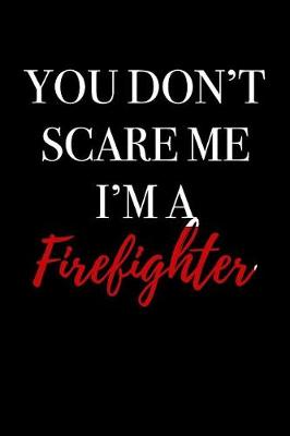 Book cover for You Don't Scare Me I'm a Firefighter