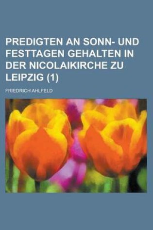 Cover of Predigten an Sonn- Und Festtagen Gehalten in Der Nicolaikirche Zu Leipzig (1 )