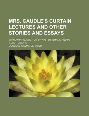 Book cover for Mrs. Caudle's Curtain Lectures and Other Stories and Essays; With an Introduction by Walter Jerrod and 90 Illustrations