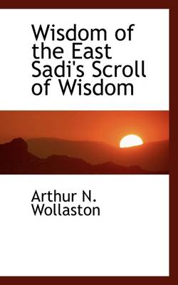 Book cover for Wisdom of the East Sadi's Scroll of Wisdom