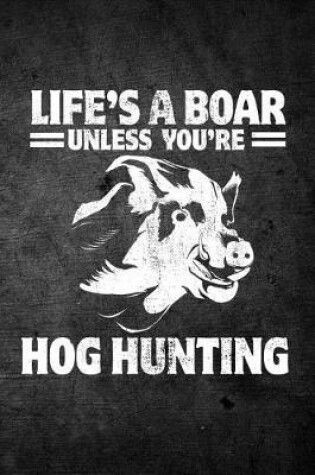 Cover of Life's A Boar Unless You're Hog Hunting