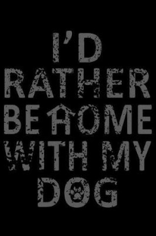 Cover of I'd Rather be Home with my Dog