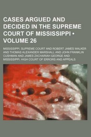 Cover of Cases Argued and Decided in the Supreme Court of Mississippi (Volume 26)