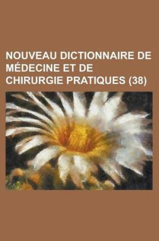 Cover of Nouveau Dictionnaire de Medecine Et de Chirurgie Pratiques (38)