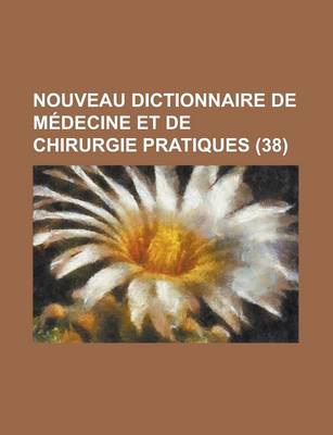 Book cover for Nouveau Dictionnaire de Medecine Et de Chirurgie Pratiques (38)