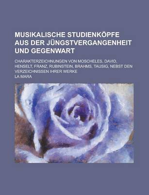 Book cover for Musikalische Studienkopfe Aus Der Jungstvergangenheit Und Gegenwart; Charakterzeichnungen Von Moscheles, David, Henselt, Franz, Rubinstein, Brahms, Ta