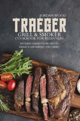 Cover of Traeger Grill and Smoker Cookbook for Beginners