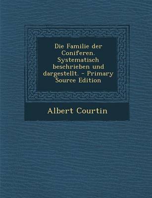 Book cover for Die Familie Der Coniferen. Systematisch Beschrieben Und Dargestellt.