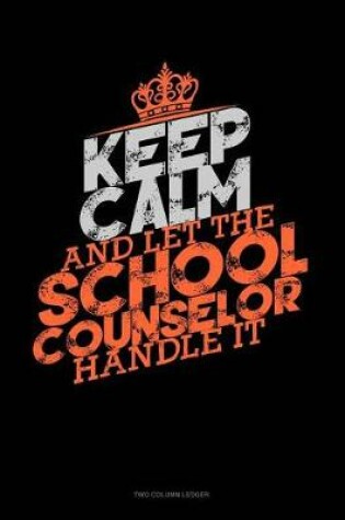 Cover of Keep Calm and Let the School Counselor Handle It