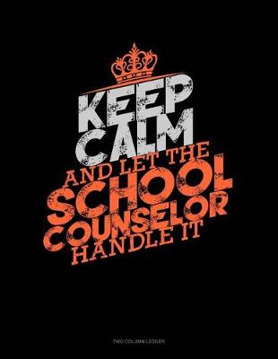 Book cover for Keep Calm and Let the School Counselor Handle It