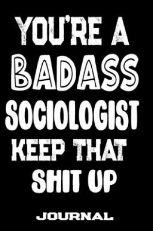 Cover of You're A Badass Sociologist Keep That Shit Up