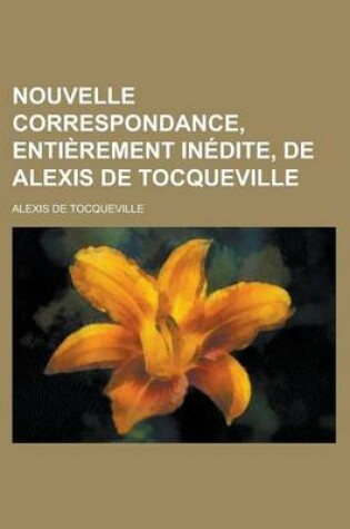 Cover of Nouvelle Correspondance, Entierement Inedite, de Alexis de Tocqueville