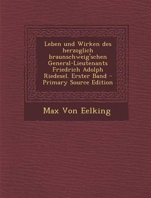 Book cover for Leben Und Wirken Des Herzoglich Braunschweig'schen General-Lieutenants Friedrich Adolph Riedesel. Erster Band