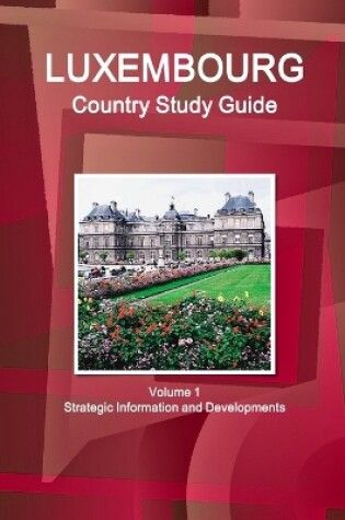 Cover of Luxembourg Country Study Guide Volume 1 Strategic Information and Developments