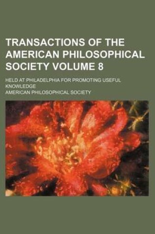 Cover of Transactions of the American Philosophical Society Volume 8; Held at Philadelphia for Promoting Useful Knowledge