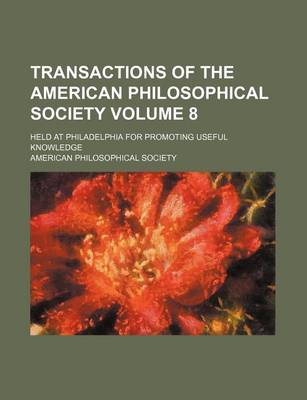 Book cover for Transactions of the American Philosophical Society Volume 8; Held at Philadelphia for Promoting Useful Knowledge