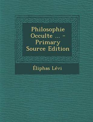 Book cover for Philosophie Occulte ... - Primary Source Edition