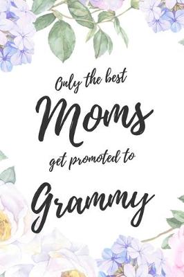 Book cover for Only the Best Moms Get Promoted to Grammy