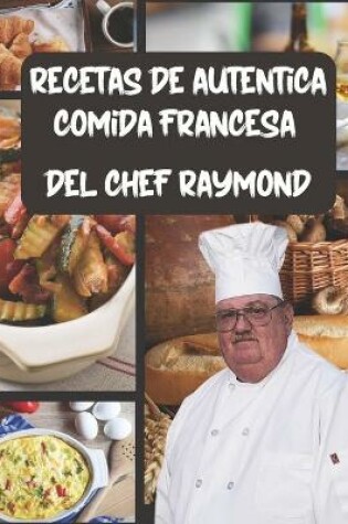 Cover of recetas de autentica comida francesa del Chef Raymond