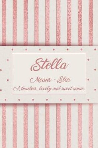 Cover of Stella, Means - Star, a Timeless, Lovely and Sweet Name.