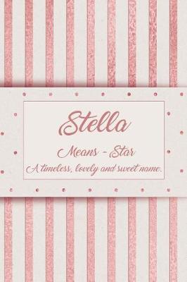 Book cover for Stella, Means - Star, a Timeless, Lovely and Sweet Name.