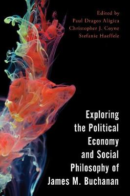 Book cover for Exploring the Political Economy and Social Philosophy of James M. Buchanan
