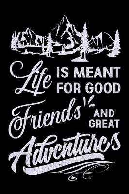 Book cover for Life is meant for good friends and great adventures
