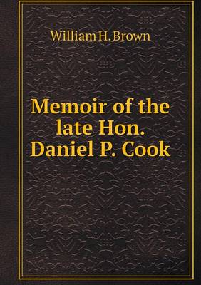 Book cover for Memoir of the late Hon. Daniel P. Cook