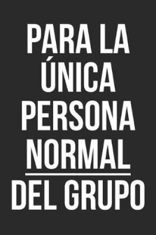 Cover of Para la unica persona normal del grupo