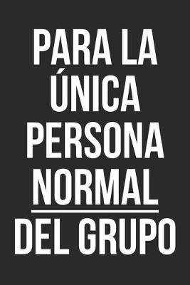 Cover of Para la unica persona normal del grupo