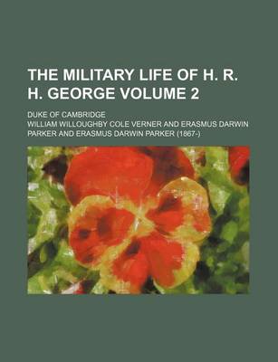 Book cover for The Military Life of H. R. H. George Volume 2; Duke of Cambridge